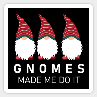 Gnomes Made Me Do It Sticker